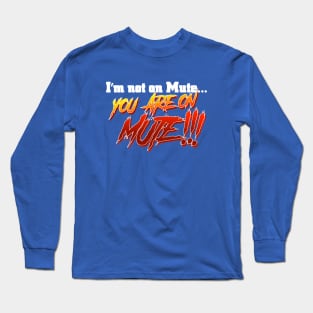 You are on MUTE!!! Long Sleeve T-Shirt